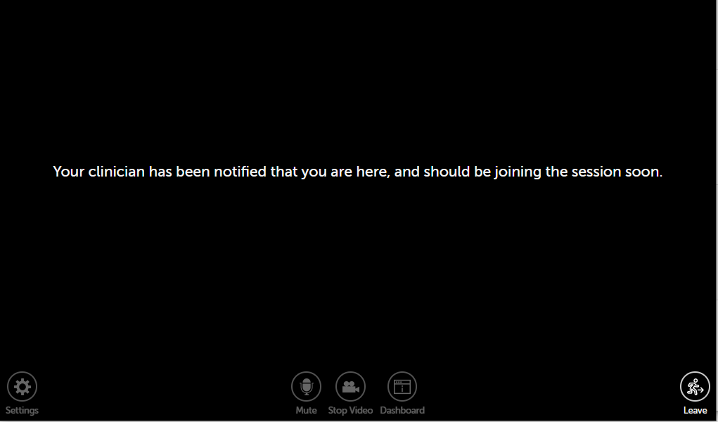 When the text is: Your clinician has been notified that you are here, and should be joining the session soon.